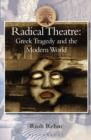 Radical Theatre : Greek Tragedy in the Modern World - eBook