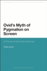 Ovid's Myth of Pygmalion on Screen : In Pursuit of the Perfect Woman - Book