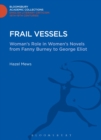 Frail Vessels : Woman's Role in Women's Novels from Fanny Burney to George Eliot - Book