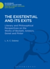 The Existential and Its Exits : Literary and Philosophical Perspectives on the Works of Beckett, Ionesco, Genet and Pinter - Book