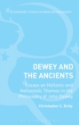 Dewey and the Ancients : Essays on Hellenic and Hellenistic Themes in the Philosophy of John Dewey - eBook