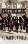 On Resistance : A Philosophy of Defiance - Book