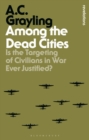 Among the Dead Cities : Is the Targeting of Civilians in War Ever Justified? - eBook