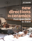 New Directions in Ceramics : From Spectacle to Trace - Book