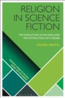 Religion in Science Fiction : The Evolution of an Idea and the Extinction of a Genre - Book