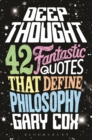 Deep Thought : 42 Fantastic Quotes That Define Philosophy - Book