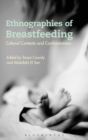 Ethnographies of Breastfeeding : Cultural Contexts and Confrontations - Book