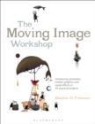 The Moving Image Workshop : Introducing animation, motion graphics and visual effects in 45 practical projects - eBook