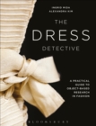 The Dress Detective : A Practical Guide to Object-Based Research in Fashion - Book