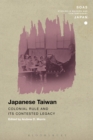 Japanese Taiwan : Colonial Rule and its Contested Legacy - eBook