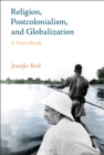 Religion, Postcolonialism, and Globalization : A Sourcebook - eBook
