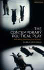 The Contemporary Political Play : Rethinking Dramaturgical Structure - eBook