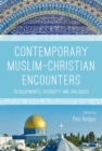 Contemporary Muslim-Christian Encounters : Developments, Diversity and Dialogues - eBook