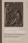 Aristotle Transformed : The Ancient Commentators and Their Influence - eBook