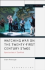 Watching War on the Twenty-First Century Stage : Spectacles of Conflict - eBook