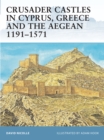 Crusader Castles in Cyprus, Greece and the Aegean 1191 1571 - eBook