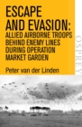 Escape and Evasion : Allied Airborne Troops Behind Enemy Lines During Operation Market Garden - eBook