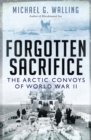 Forgotten Sacrifice : The Arctic Convoys of World War II - Book