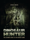 Dinosaur Hunter : The Ultimate Guide to the Biggest Game - eBook