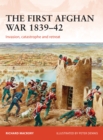The First Afghan War 1839-42 : Invasion, catastrophe and retreat - Book