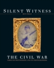 Silent Witness : The Civil War through Photography and its Photographers - Book