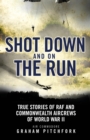 Shot Down and on the Run : True Stories of RAF and Commonwealth Aircrews of WWII - eBook