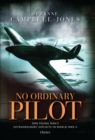 No Ordinary Pilot : One young man s extraordinary exploits in World War II - eBook