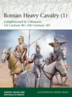 Roman Heavy Cavalry (1) : Cataphractarii & Clibanarii, 1st Century BC–5th Century AD - Book