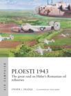 Ploesti 1943 : The great raid on Hitler's Romanian oil refineries - Book