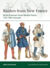 Raiders from New France : North American Forest Warfare Tactics, 17th 18th Centuries - eBook