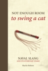 Not Enough Room to Swing a Cat : Naval slang and its everyday usage - Book