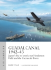 Guadalcanal 1942 43 : Japan's bid to knock out Henderson Field and the Cactus Air Force - eBook