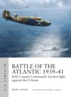 Battle of the Atlantic 1939-41 : RAF Coastal Command's hardest fight against the U-boats - Book