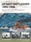 US Navy Battleships 1895–1908 : The Great White Fleet and the beginning of US global naval power - Book