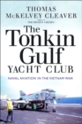 The Tonkin Gulf Yacht Club : Naval Aviation in the Vietnam War - Book