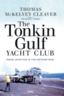 The Tonkin Gulf Yacht Club : Naval Aviation in the Vietnam War - Book
