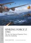 Sinking Force Z 1941 : The day the Imperial Japanese Navy killed the battleship - Book