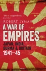 A War of Empires : Japan, India, Burma & Britain: 1941-45 - Book
