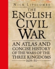 The English Civil War : An Atlas and Concise History of the Wars of the Three Kingdoms 1639–51 - eBook