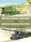 British Coastal Weapons vs German Coastal Weapons : The Dover Strait 1940 44 - eBook