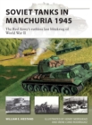 Soviet Tanks in Manchuria 1945 : The Red Army's ruthless last blitzkrieg of World War II - Book