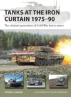 Tanks at the Iron Curtain 1975-90 : The ultimate generation of Cold War heavy armor - Book