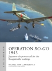 Operation Ro-Go 1943 : Japanese Air Power Tackles the Bougainville Landings - eBook