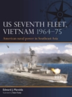 US Seventh Fleet, Vietnam 1964–75 : American naval power in Southeast Asia - Book