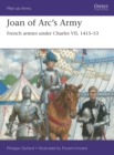 Joan of Arc’s Army : French armies under Charles VII, 1415–53 - Book