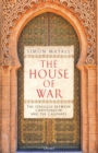 The House of War : The Struggle between Christendom and the Caliphate - Book