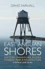 East Anglian Shores : History, Harbours, Rivers, Fisheries, Pubs and Architecture - Book