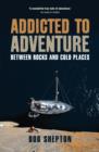 Addicted to Adventure : Between Rocks and Cold Places - eBook
