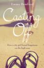 Casting Off : How a City Girl Found Happiness on the High Seas - eBook