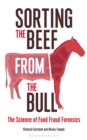 Sorting the Beef from the Bull : The Science of Food Fraud Forensics - Book